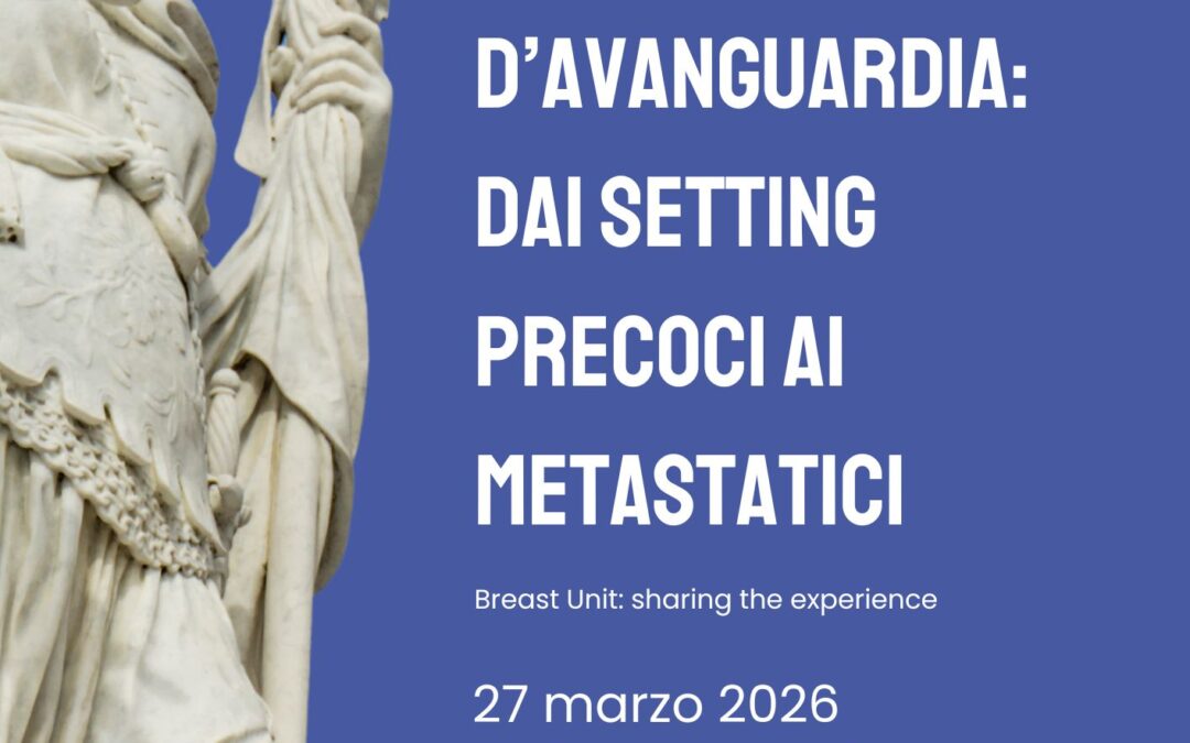 Percorsi senologici d’avanguardia: dai setting precoci ai metastatici